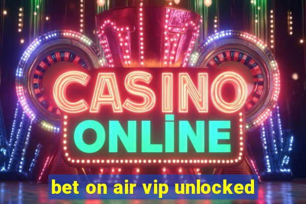 bet on air vip unlocked