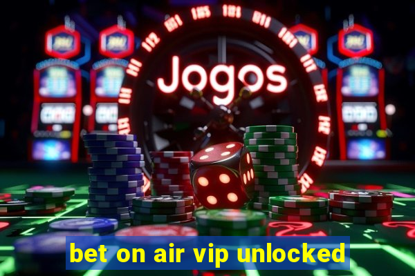 bet on air vip unlocked