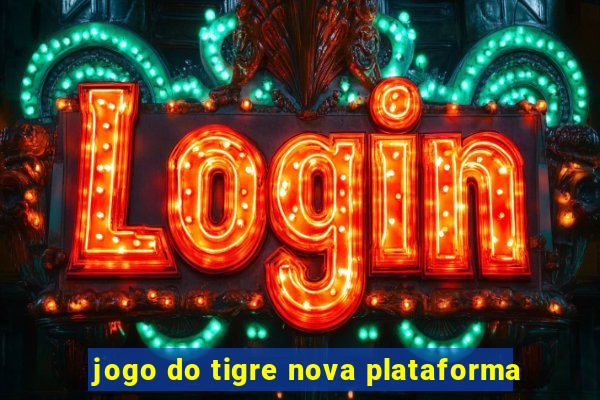 jogo do tigre nova plataforma