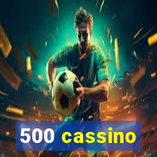 500 cassino