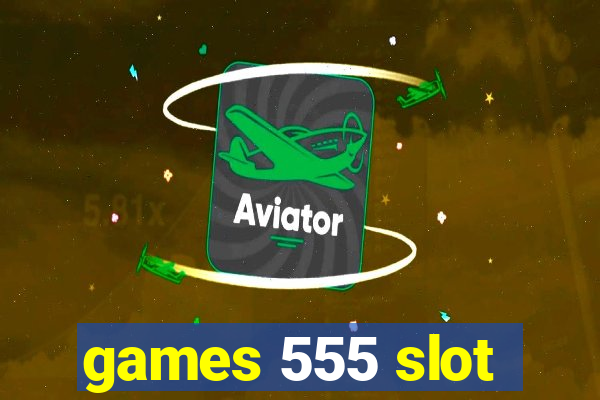 games 555 slot