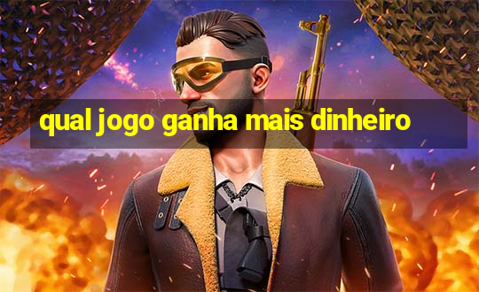 qual jogo ganha mais dinheiro