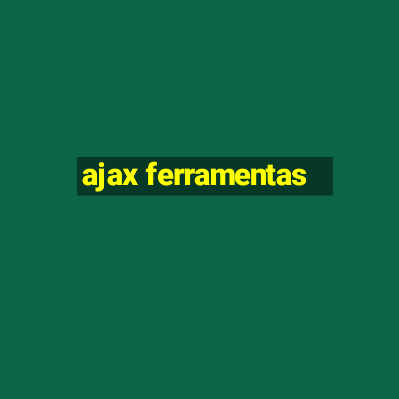 ajax ferramentas