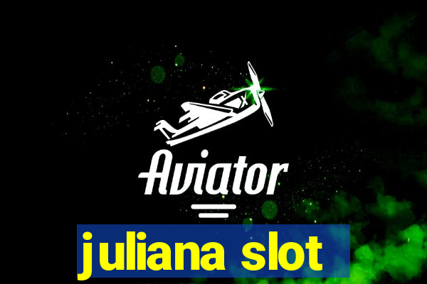 juliana slot