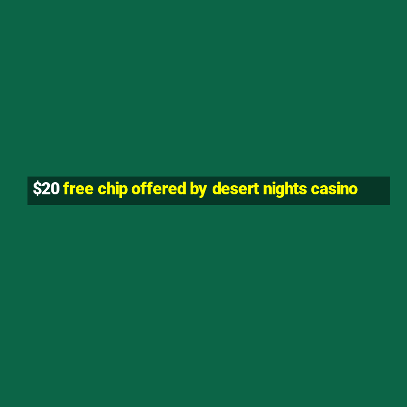 $20 free chip offered by desert nights casino