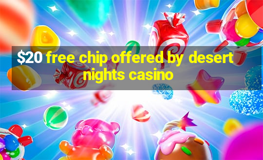 $20 free chip offered by desert nights casino