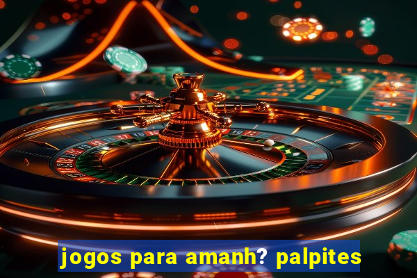 jogos para amanh? palpites