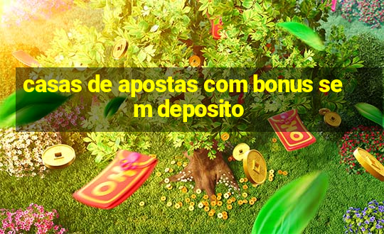 casas de apostas com bonus sem deposito