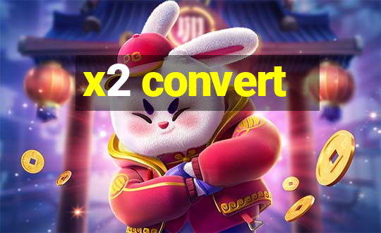 x2 convert