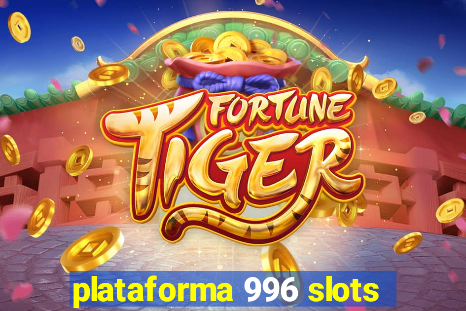 plataforma 996 slots