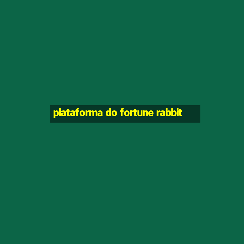 plataforma do fortune rabbit