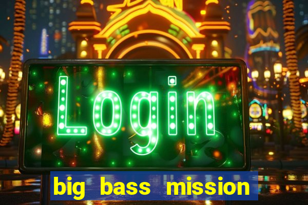 big bass mission fishin slot demo