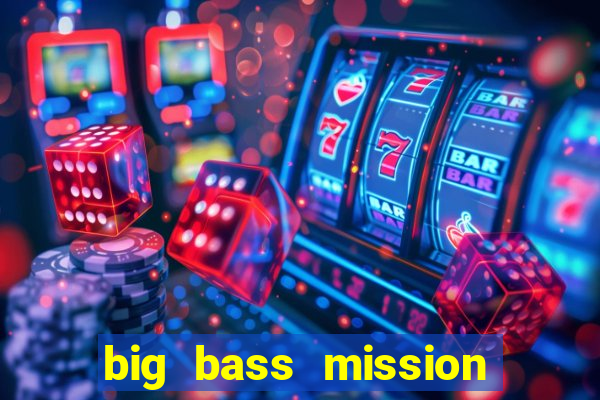 big bass mission fishin slot demo