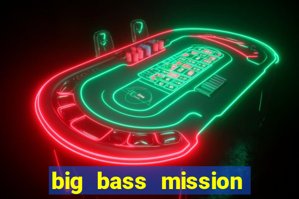 big bass mission fishin slot demo