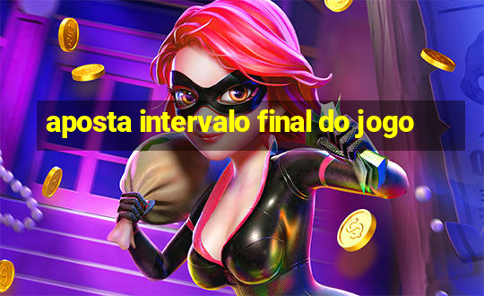 aposta intervalo final do jogo