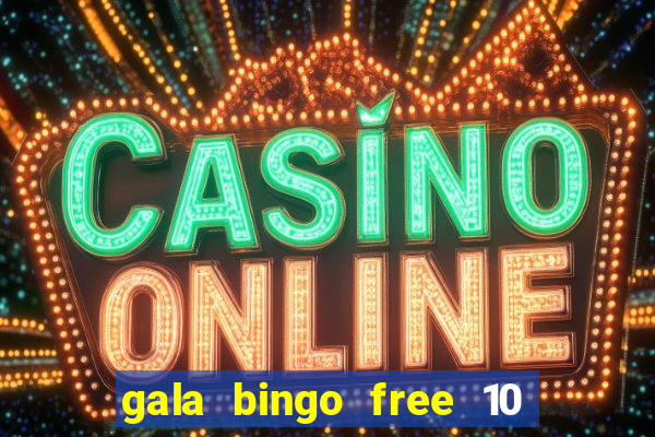 gala bingo free 10 no deposit