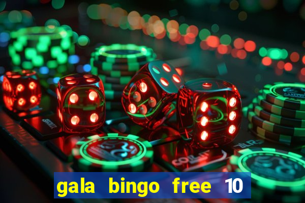 gala bingo free 10 no deposit