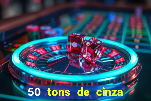 50 tons de cinza online dublado