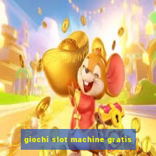 giochi slot machine gratis