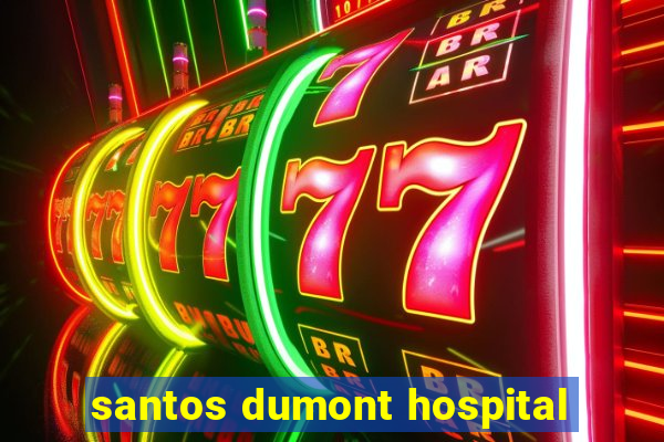 santos dumont hospital