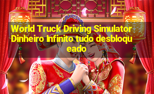 World Truck Driving Simulator Dinheiro Infinito tudo desbloqueado