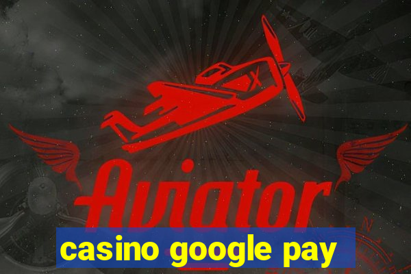 casino google pay