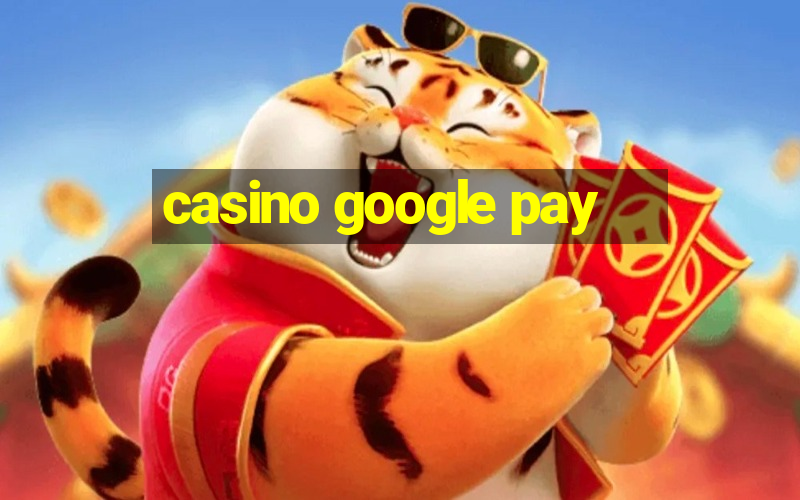 casino google pay