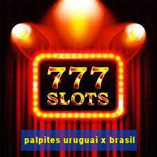 palpites uruguai x brasil