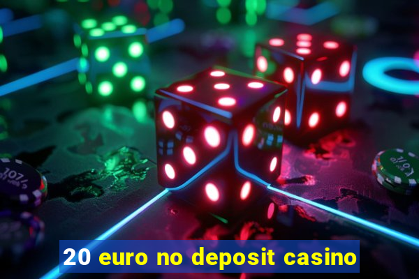 20 euro no deposit casino