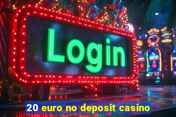 20 euro no deposit casino