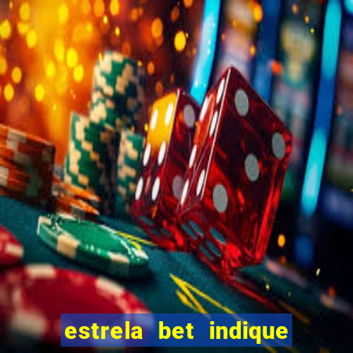 estrela bet indique e ganhe