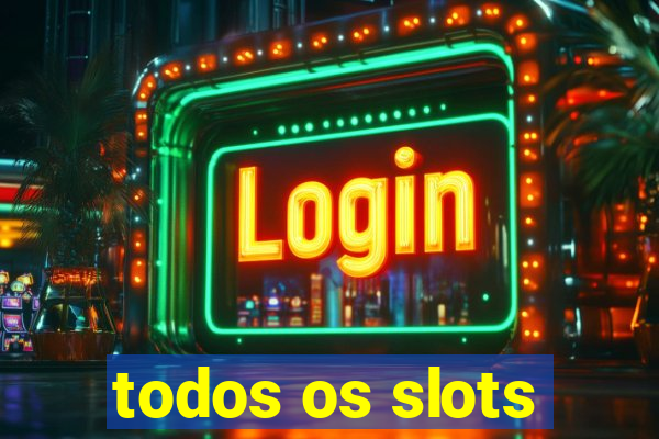 todos os slots