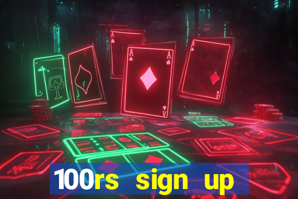 100rs sign up bonus casino