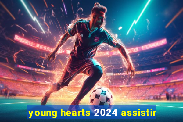 young hearts 2024 assistir