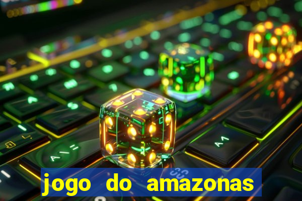 jogo do amazonas onde assistir