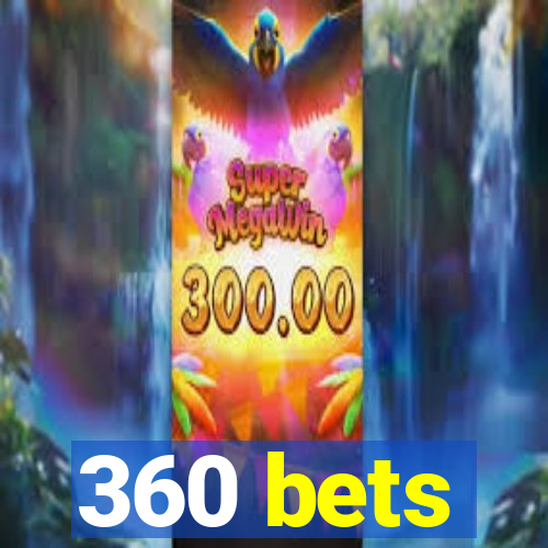 360 bets