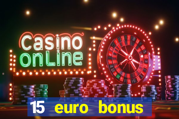 15 euro bonus casino ohne einzahlung