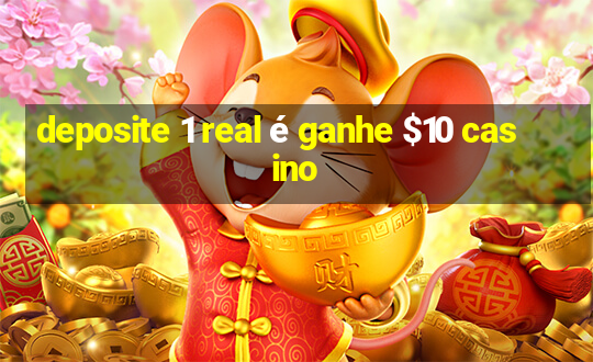 deposite 1 real é ganhe $10 casino