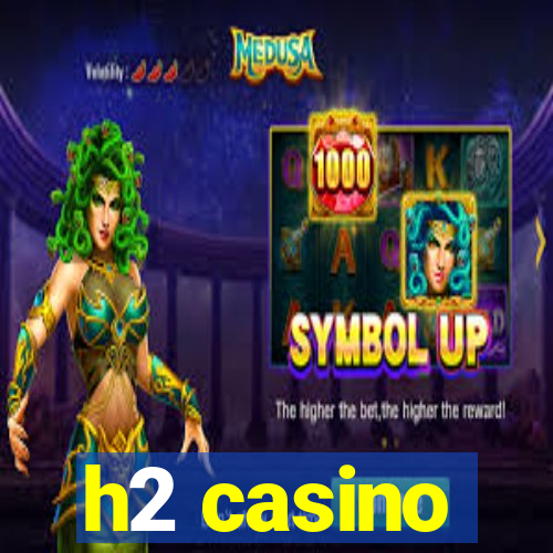 h2 casino