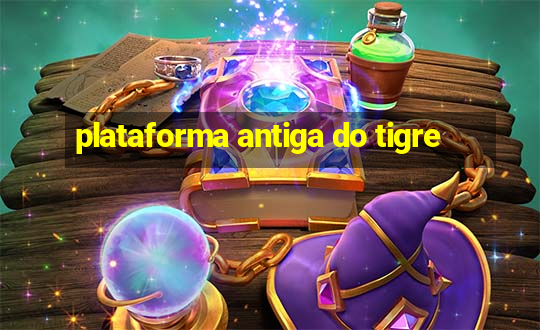 plataforma antiga do tigre