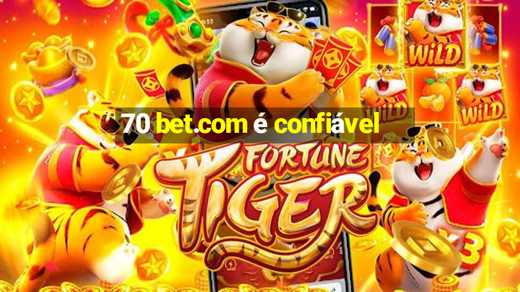 70 bet.com é confiável