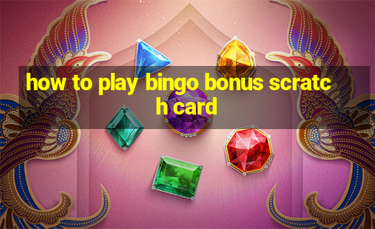 how to play bingo bonus scratch card