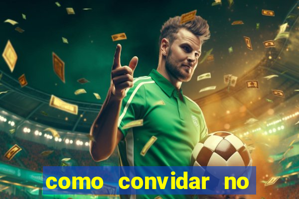 como convidar no estrela bet