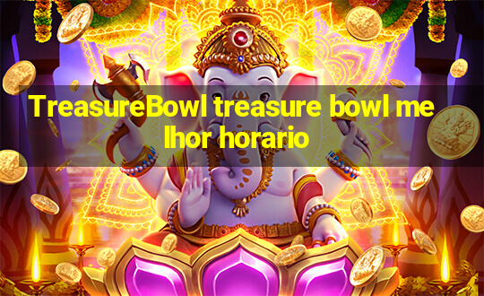 TreasureBowl treasure bowl melhor horario