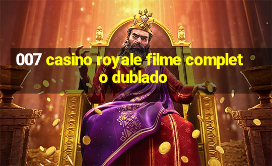 007 casino royale filme completo dublado