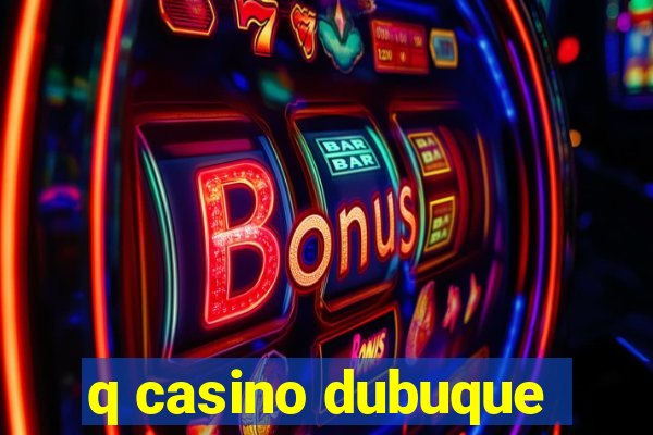 q casino dubuque