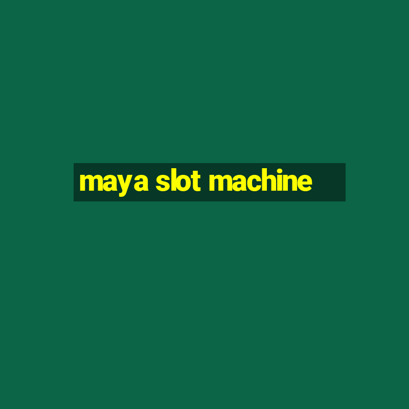 maya slot machine