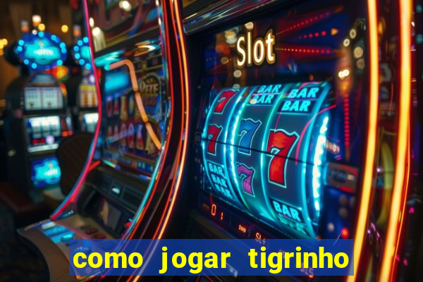 como jogar tigrinho e ganhar dinheiro