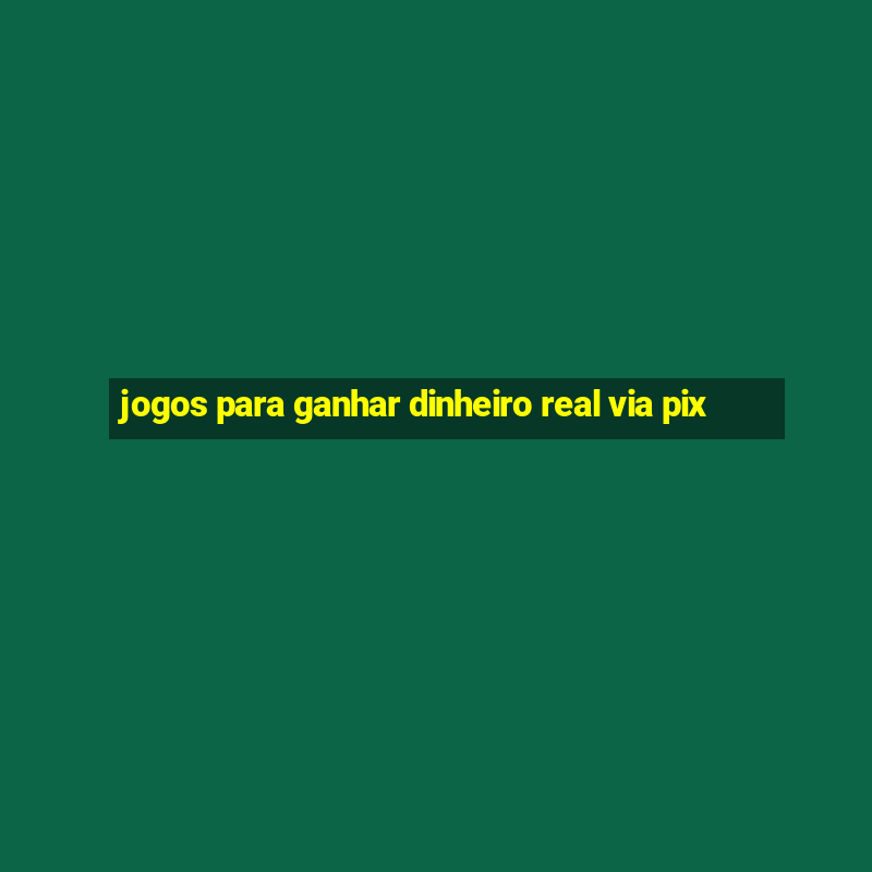 jogos para ganhar dinheiro real via pix