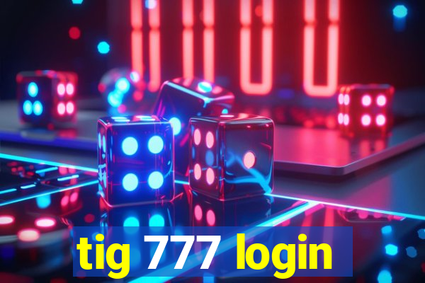 tig 777 login